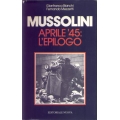 Gianfranco Bianchi e Fernando Mezzetti - Mussolini Aprile '45: L'epilogo